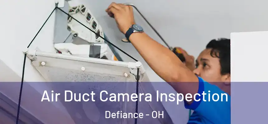  Air Duct Camera Inspection Defiance - OH