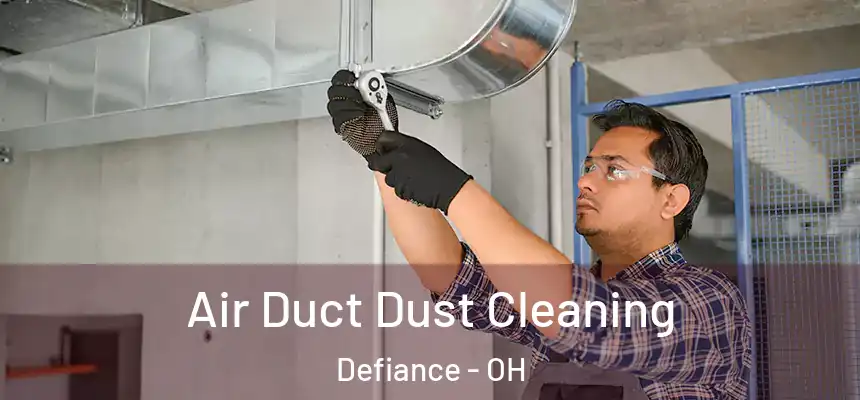 Air Duct Dust Cleaning Defiance - OH
