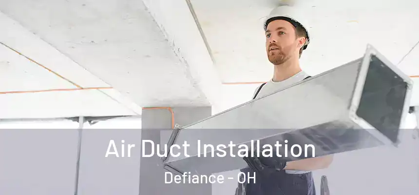 Air Duct Installation Defiance - OH