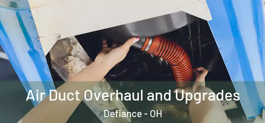  Air Duct Overhaul and Upgrades Defiance - OH