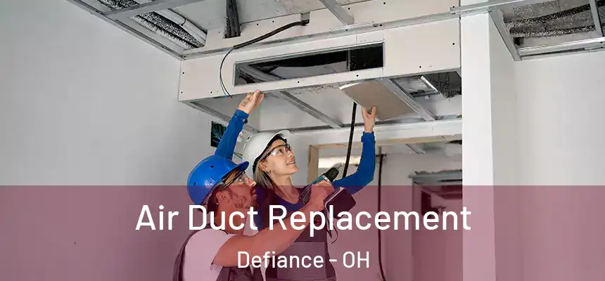 Air Duct Replacement Defiance - OH