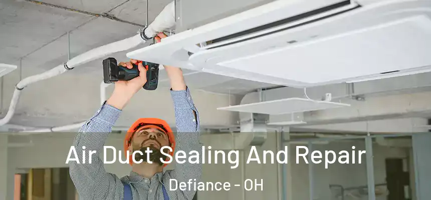 Air Duct Sealing And Repair Defiance - OH