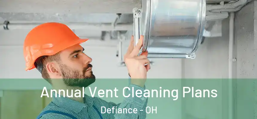 Annual Vent Cleaning Plans Defiance - OH