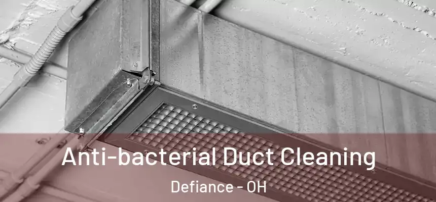  Anti-bacterial Duct Cleaning Defiance - OH