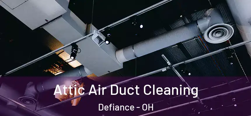 Attic Air Duct Cleaning Defiance - OH