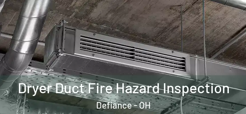  Dryer Duct Fire Hazard Inspection Defiance - OH