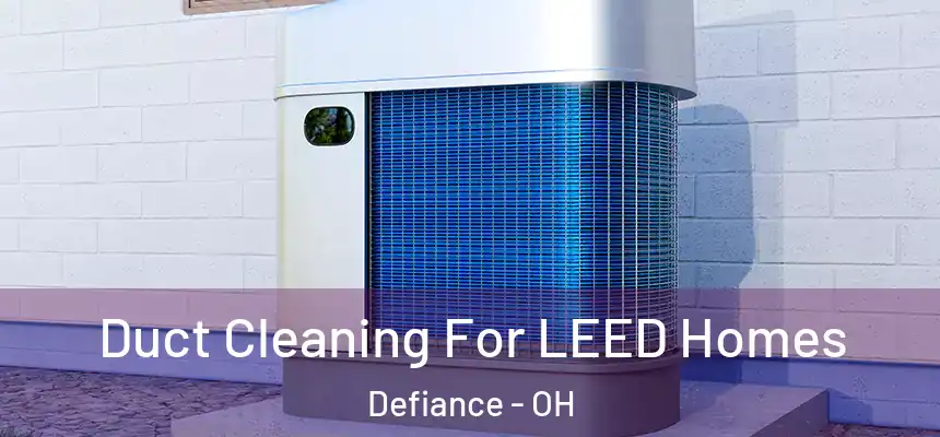  Duct Cleaning For LEED Homes Defiance - OH
