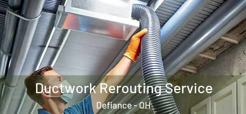  Ductwork Rerouting Service Defiance - OH