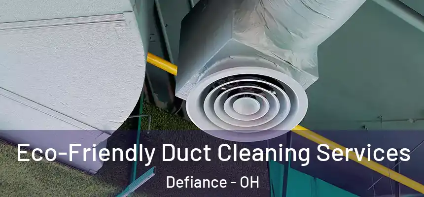 Eco-Friendly Duct Cleaning Services Defiance - OH