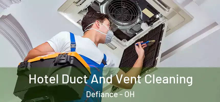  Hotel Duct And Vent Cleaning Defiance - OH