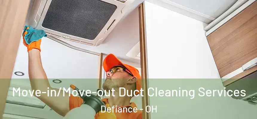  Move-in/Move-out Duct Cleaning Services Defiance - OH