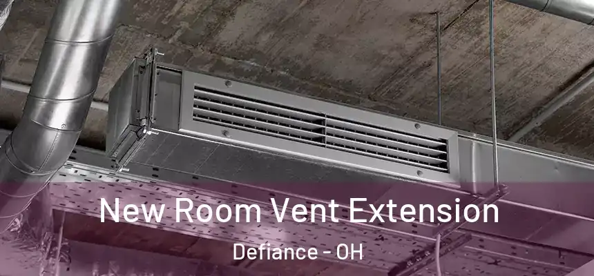New Room Vent Extension Defiance - OH