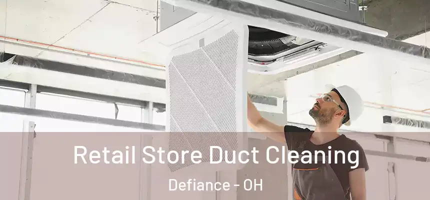 Retail Store Duct Cleaning Defiance - OH