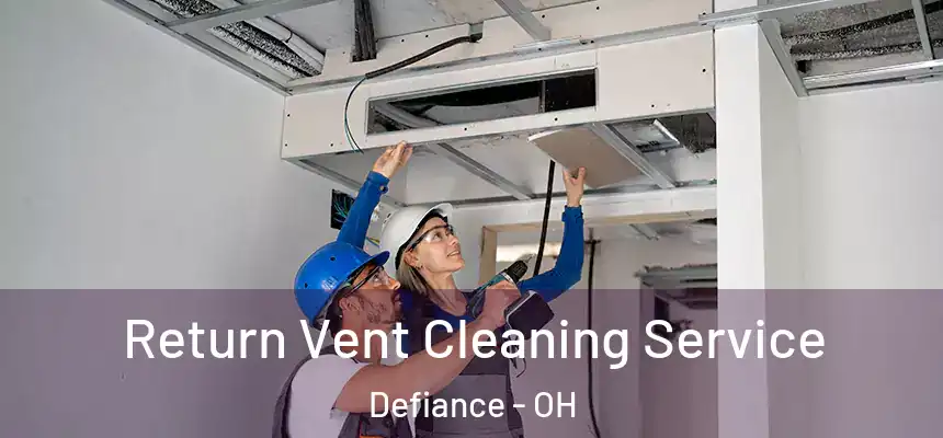 Return Vent Cleaning Service Defiance - OH