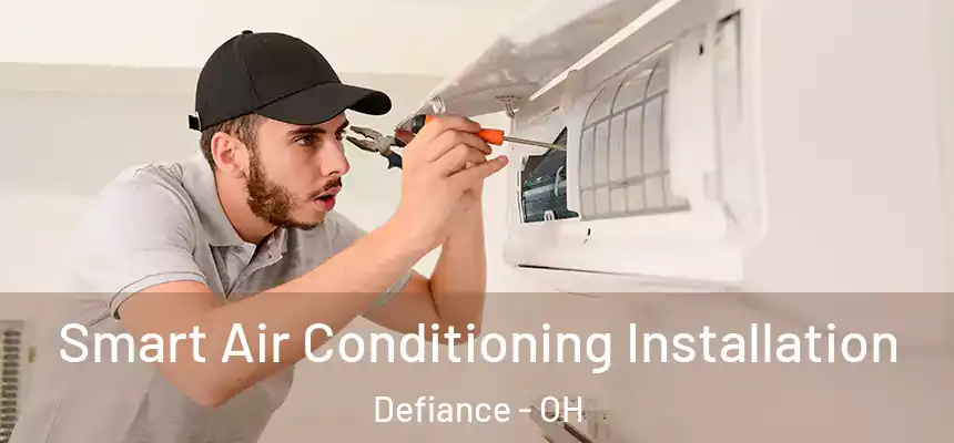 Smart Air Conditioning Installation Defiance - OH