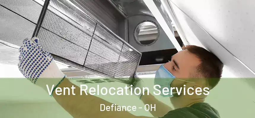  Vent Relocation Services Defiance - OH