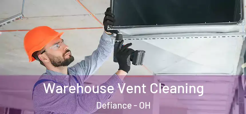  Warehouse Vent Cleaning Defiance - OH