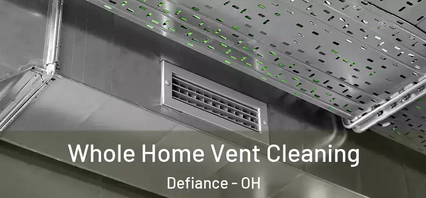  Whole Home Vent Cleaning Defiance - OH